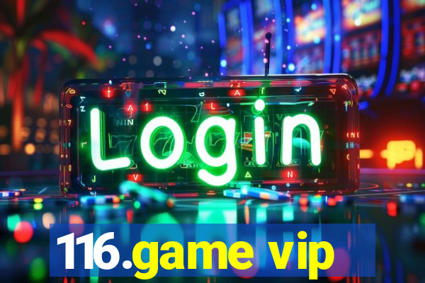 116.game vip